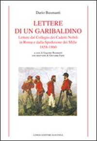 Lettere di un garibaldino. Lettere dal collegio dei cadetti nobili in Roma e dalla spedizione dei Mille 1858-1860