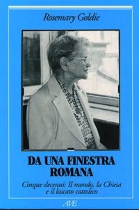 Da una finestra romana. Cinque decenni: il mondo, la Chiesa e il laicato cattolico