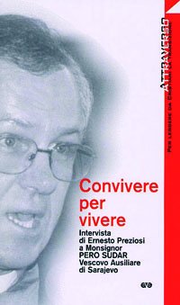 Convivere per vivere. Intervista di Ernesto Preziosi a mons. Pero Sudar, vescovo ausiliare di Sarajevo