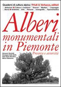 Alberi monumentali in Piemonte. Presenze e avversità. Ediz. illustrata