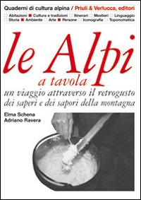 Le Alpi a tavola. Un viaggio attraverso il retrogusto dei saperi e dei sapori della montagna. Ediz. illustrata