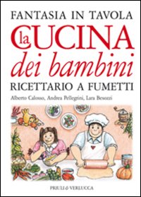 La cucina dei bambini. Fantasia in tavola. Ricettario a fumetti. Ediz. illustrata