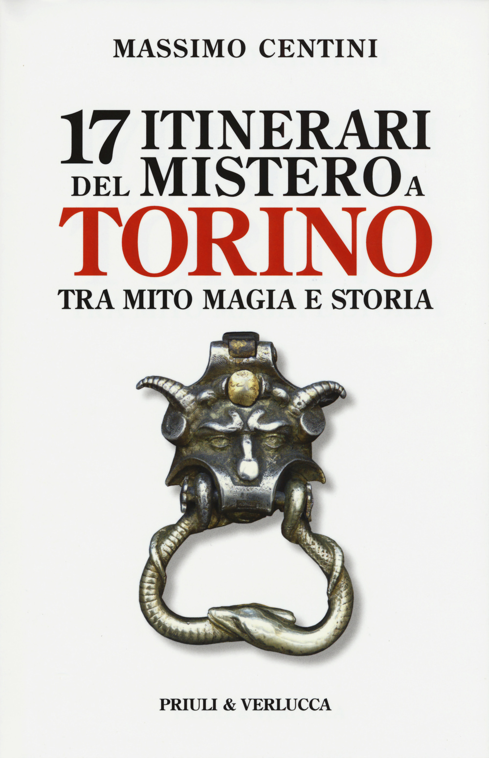 17 itinerari del mistero a Torino. Tra mito magia e storia