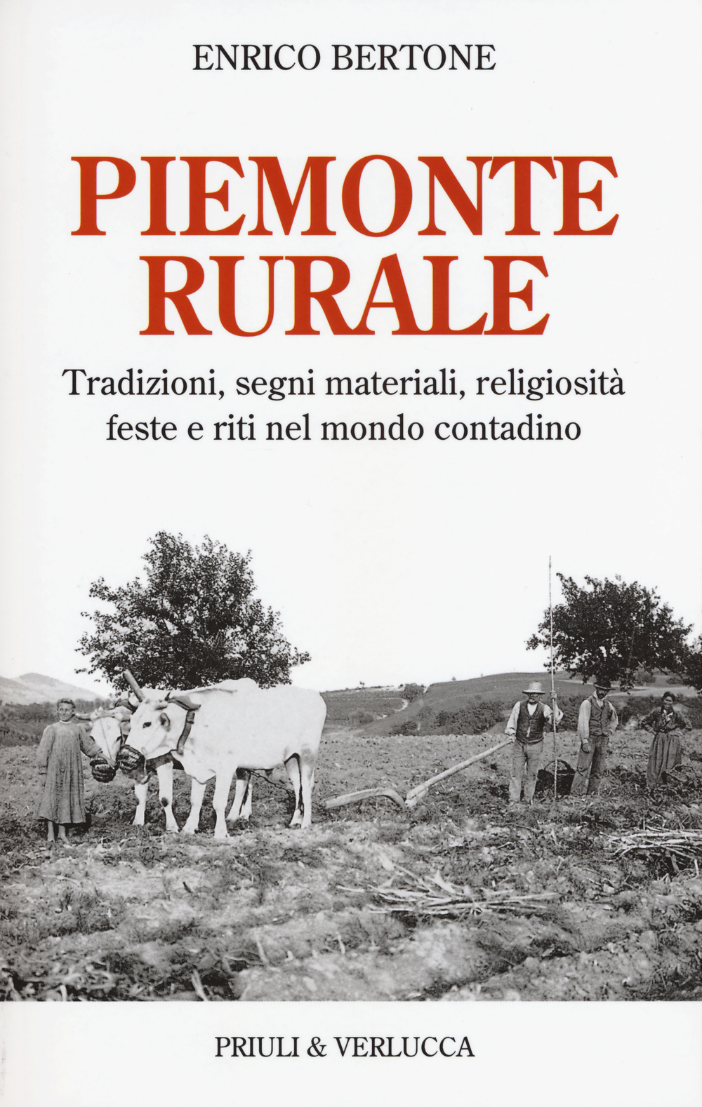 Piemonte rurale. Tradizioni, segni materiali, religiosità, feste e riti nel mondo contadino