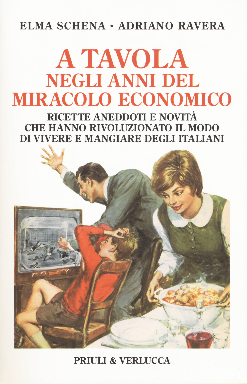 A tavola negli anni del miracolo economico. Ricette, aneddoti e novità che hanno rivoluzionato il modo di vivere degli italiani