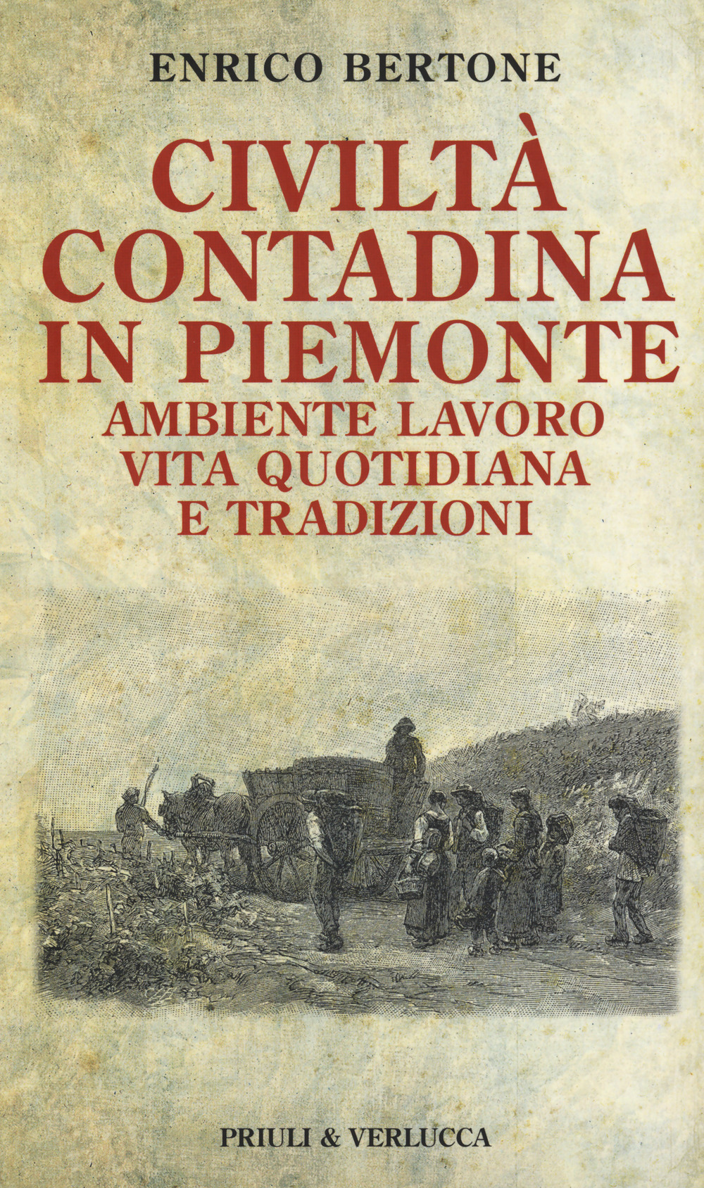 Civiltà contadina in Piemonte. Ambiente lavoro vita quotidiana e tradizioni