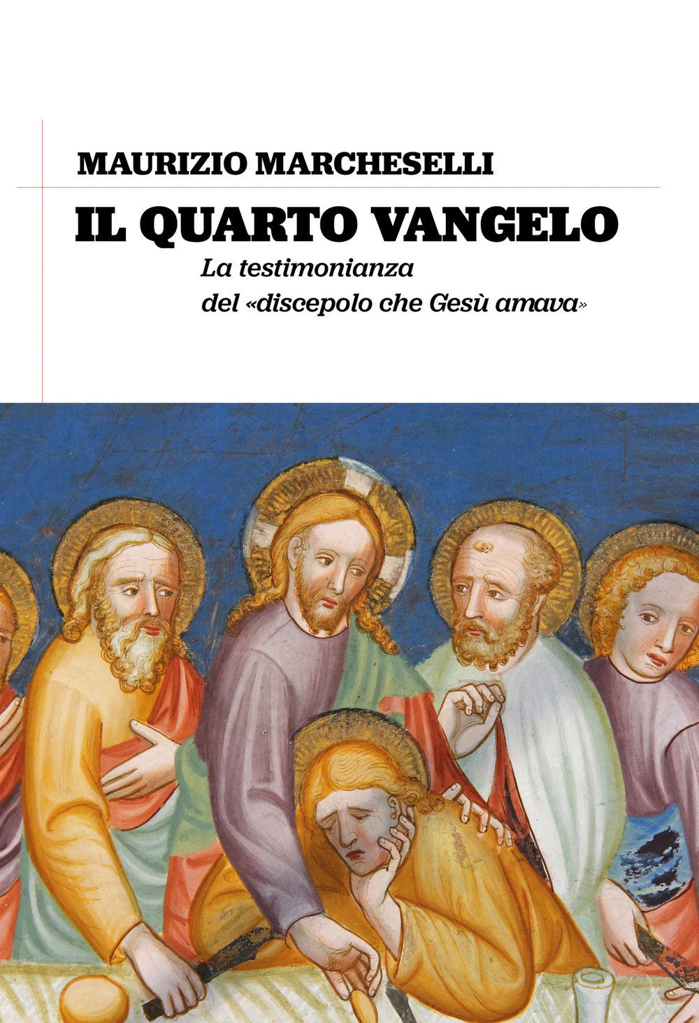 Il quarto Vangelo. La testimonianza del «discepolo che Gesù amava»