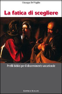 Fatica di scegliere. Profili biblici per il discernimento vocazionale