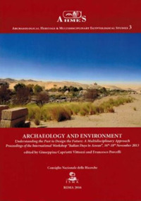 Archeology and environment. Understanding the past to design the future. A multidisciplinary approach proceedings of the international workshop «Italian days in Aswan» (15-18 November 2013)