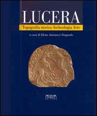 Lucera. Topografia storica, archeologia, arte