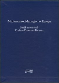 Mediterraneo, Mezzogiorno, Europa. Studi in onore di Cosimo Damiano Fonseca