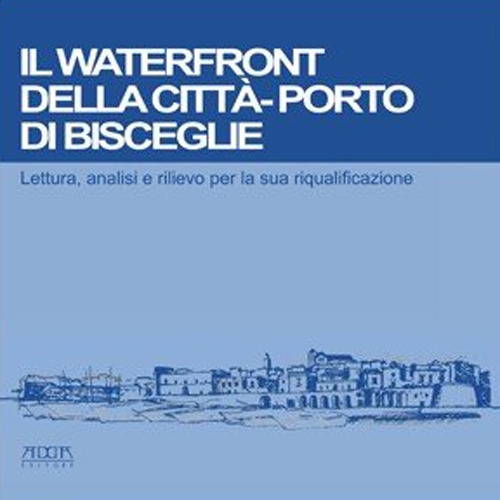 Il waterfront della città-porto di Bisceglie. Lettura, analisi e rilievo per la sua riqualificazione