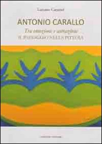 Antonio Carallo. Tra emozione astrazione. Il paesaggio nella pittura. Ediz. illustrata