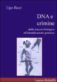 DNA e crimine. Dalla traccia biologica all'identificazione genetica