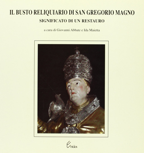 Il busto reliquiario di san Gregorio Magno. Significato di un restauro