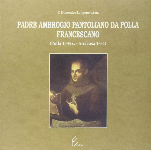 Padre Ambrogio Pantoliano da Polla, francescano (Polla, 1585-Siracusa, 1651)