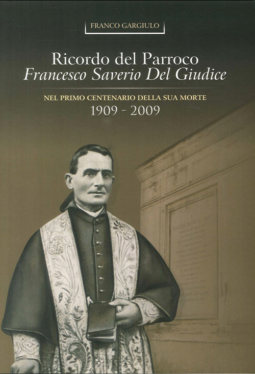 Ricordo del parroco Francesco Del Giudice nel 1° centenario della sua morte (1909-2009)