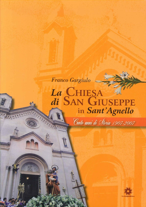 La chiesa di San Giuseppe in Sant'Agnello. 100 anni di storia 1907-2007