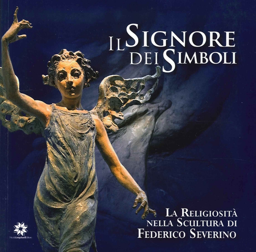 Il signore dei simboli. La religiosità nella scultura di Federico Severino