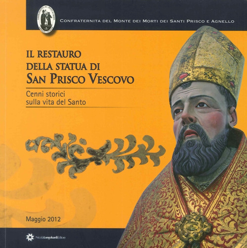 Il restauro della statua di San Prisco Vescovo. Cenni storici sulla vita del Santo