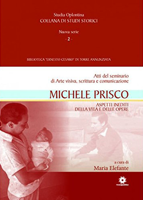 Michele Prisco. Aspetti inediti della vita e delle opere. Atti del seminario di arte visiva, scrittura e comunicazione