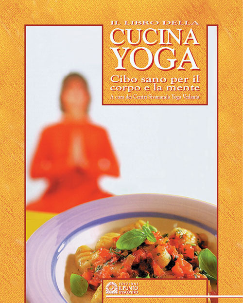 Il libro della cucina yoga. Cibo sano per il corpo e la mente