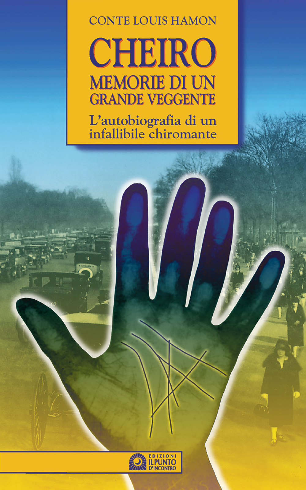 Cheiro. Memorie di un grande veggente. L'autobiografia di un infallibile chiromante