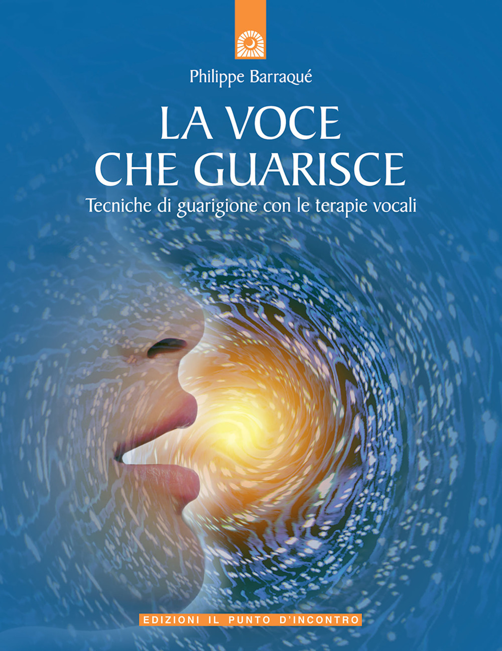 La voce che guarisce. Tecniche di guarigione con le terapie vocali