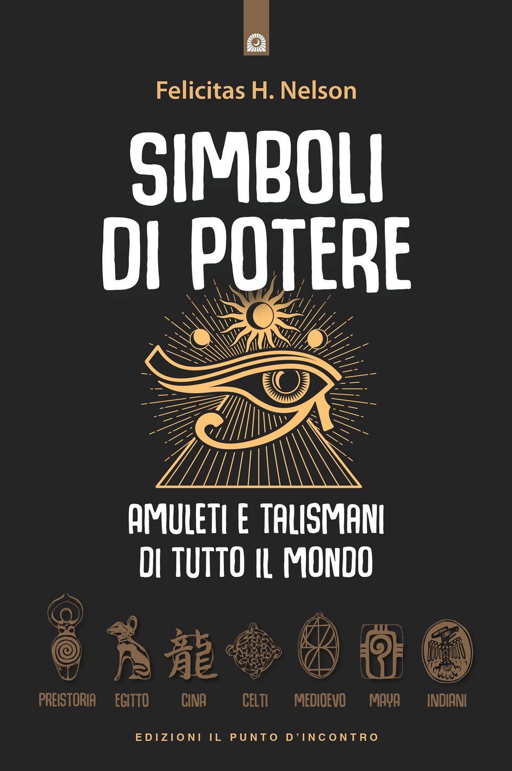 Simboli di potere. Amuleti e talismani di tutto il mondo