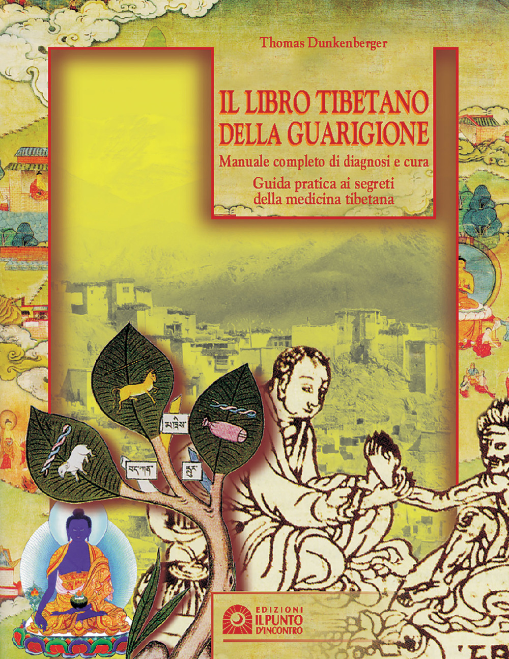 Il libro tibetano della guarigione. Manuale completo di diagnosi e cura. Guida pratica ai segreti della medicina tibetana