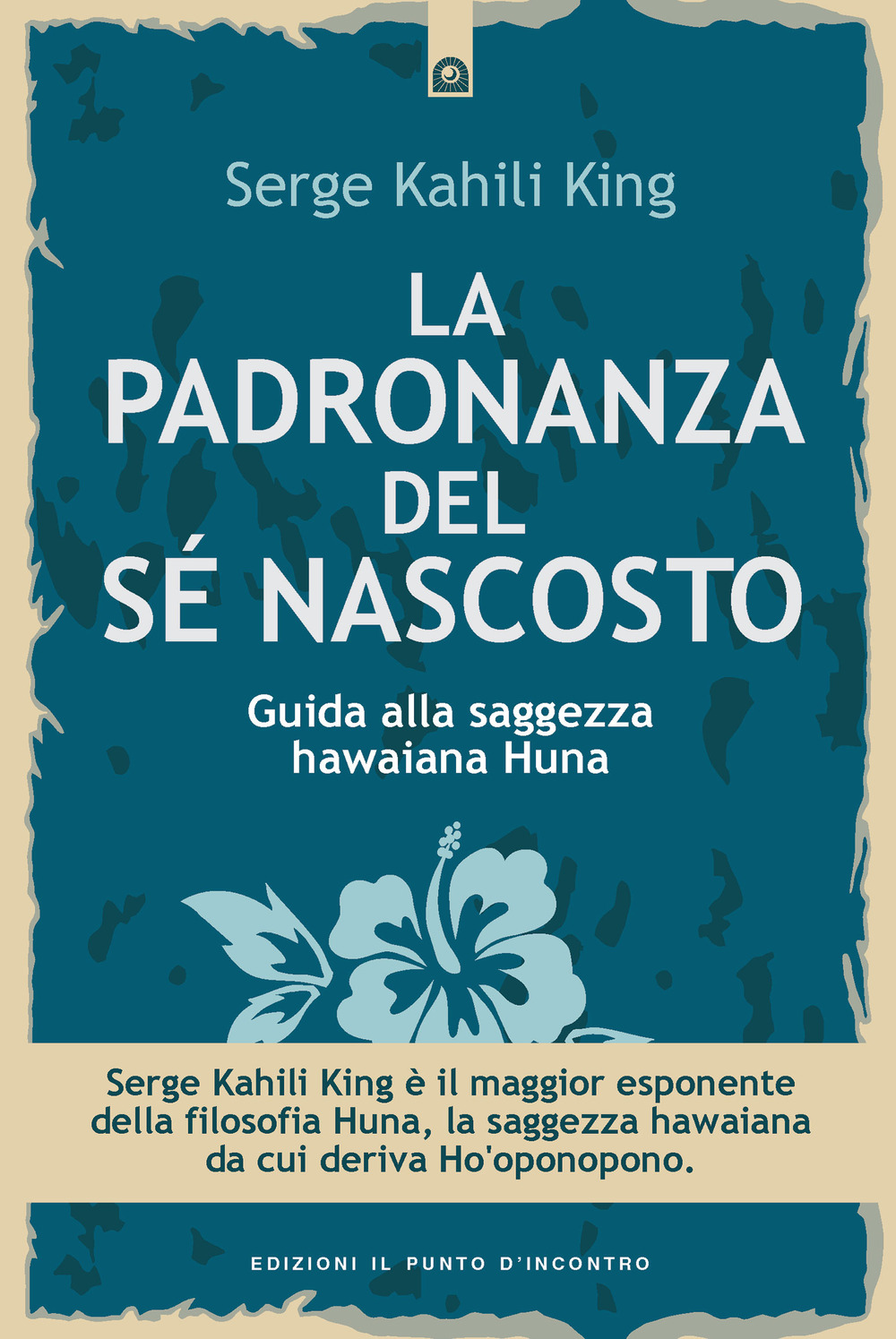 La padronanza del sé nascosto. Saggezza hawaiana per scoprire e utilizzare le potenzialità del subconscio