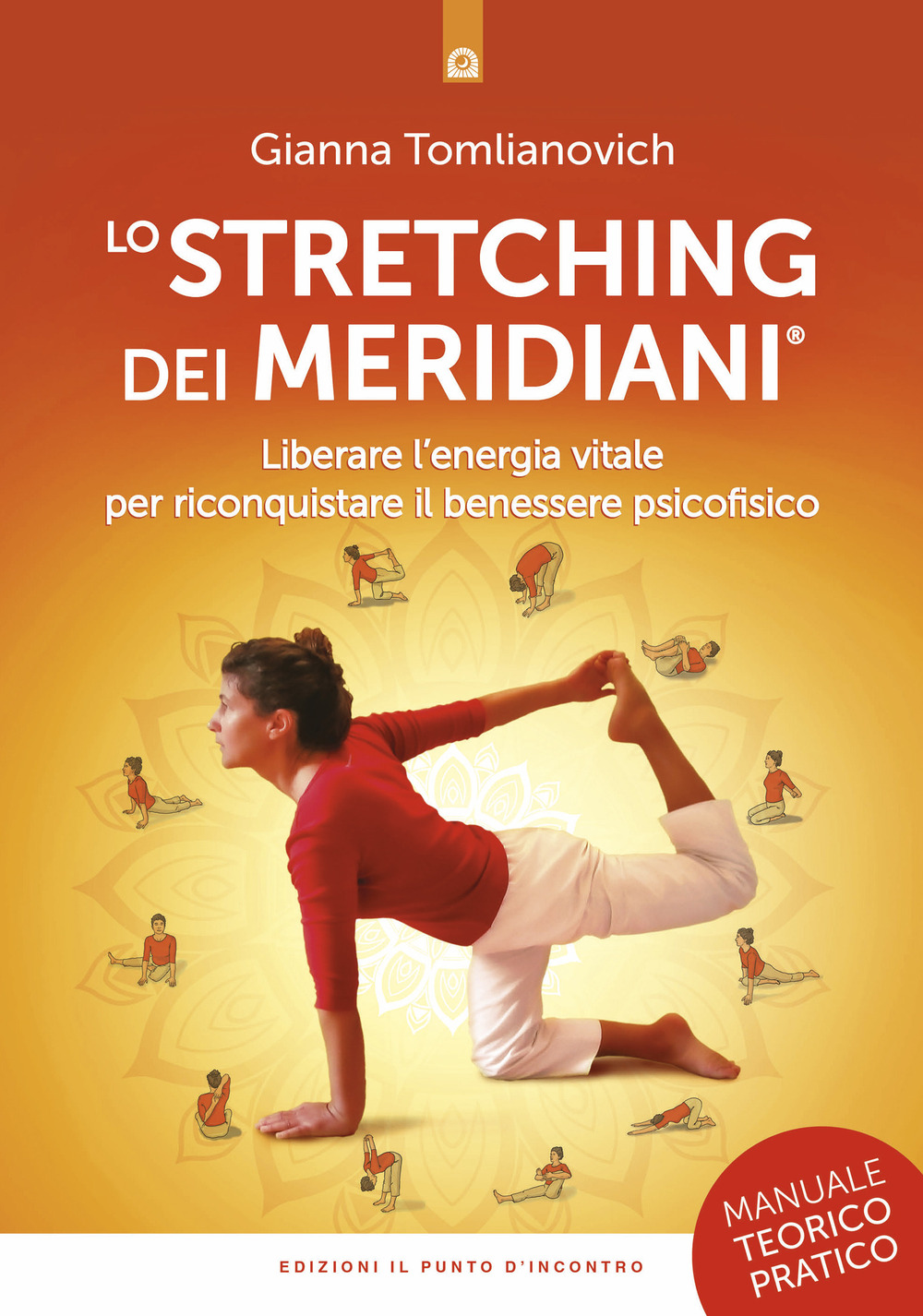 Lo stretching dei meridiani. Liberare l'energia vitale per riconquistare il benessere psicofisico. Manuale teorico-pratico