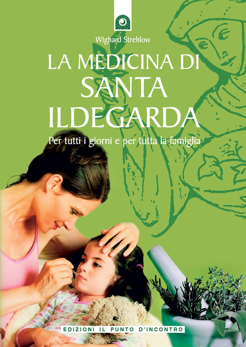 La medicina di santa Ildegarda. Per tutti i giorni e per tutta la famiglia. Con ricette originali