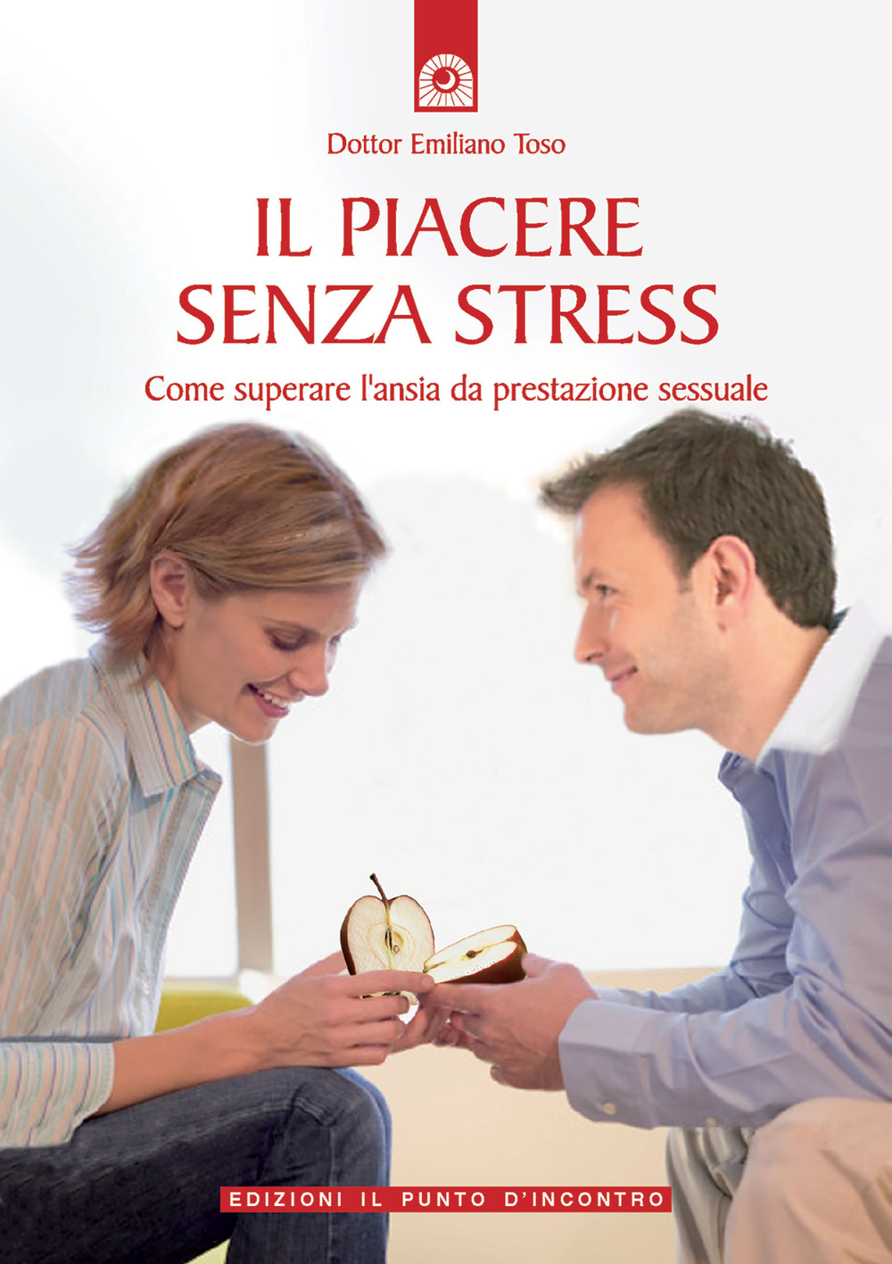 Il piacere senza stress. Come superare l'ansia da prestazione sessuale