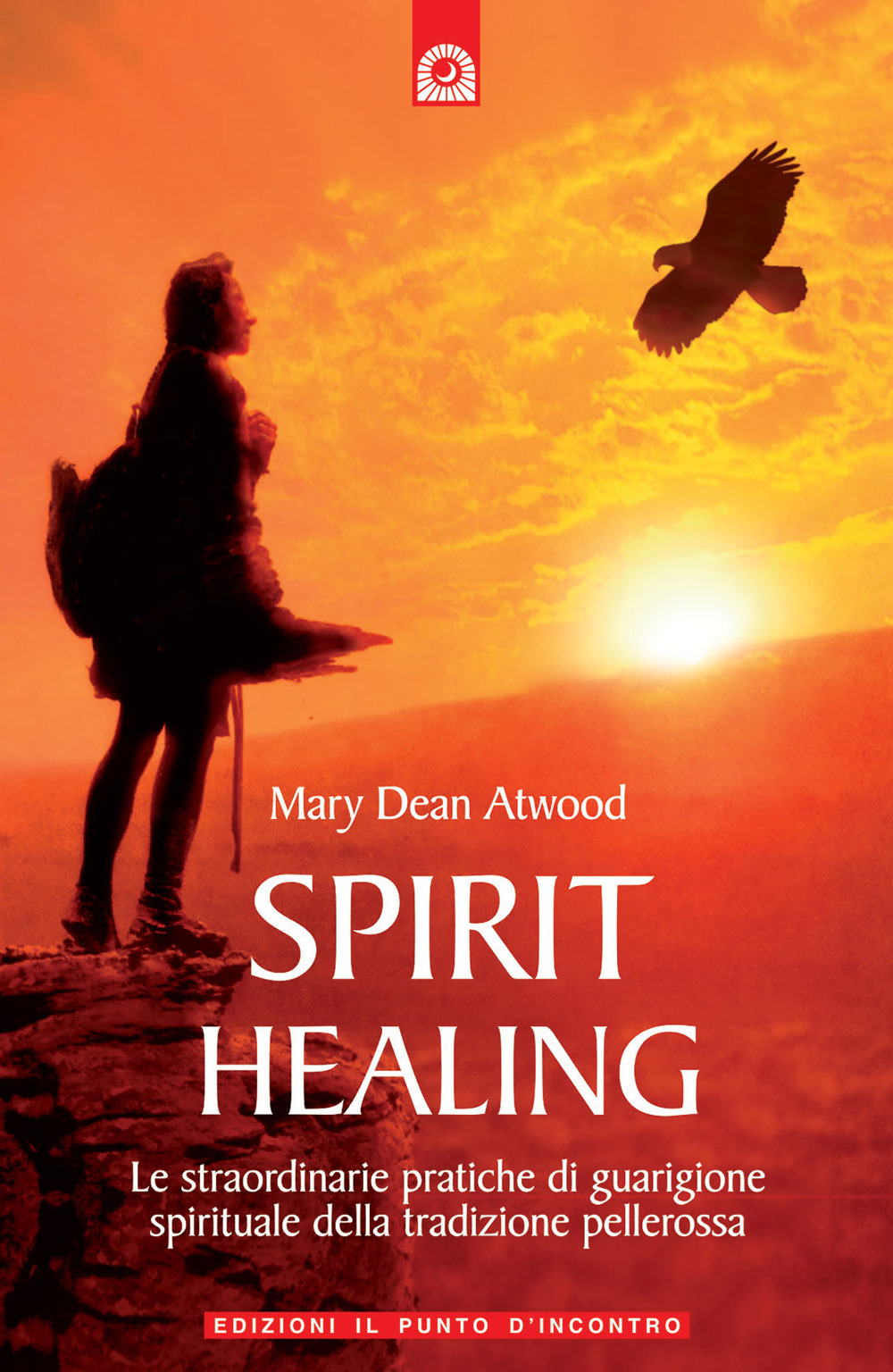 Spirit healing. Le straordinarie pratiche di guarigione spirituale della tradizione pellerossa