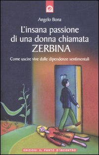 L'insana passione di una donna chiamata Zerbina. Come uscire vive dalle dipendenze sentimentali