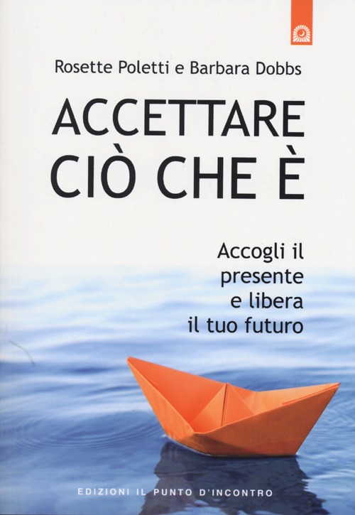 Accettare ciò che è. Accogli il presente e libera il tuo futuro