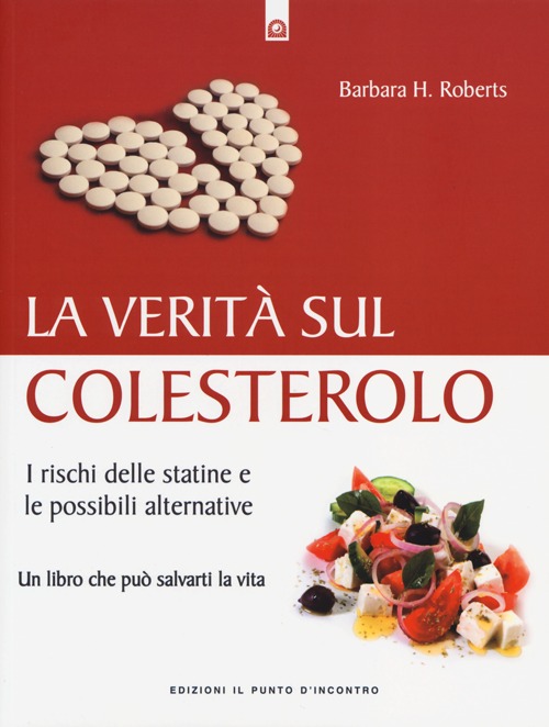 La verità sul colesterolo. I rischi delle statine e le possibili alternative