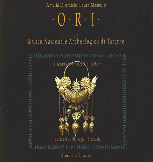 Ori del Museo Nazionale Archeologico di Taranto. Diademi corone orecchini collane pendenti anelli sigilli bracciali