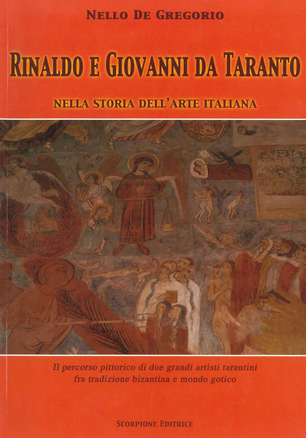 Rinaldo e Giovanni da Taranto nella storia dell'arte italiana. Il percorso pittorico di due grandi artisti tarantini fra tradizione bizantina e mondo gotico. Ediz. illustrata