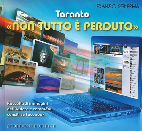 Taranto «non tutto è perduto». Raccolta di immagini dell'autore e commenti censiti su Facebook