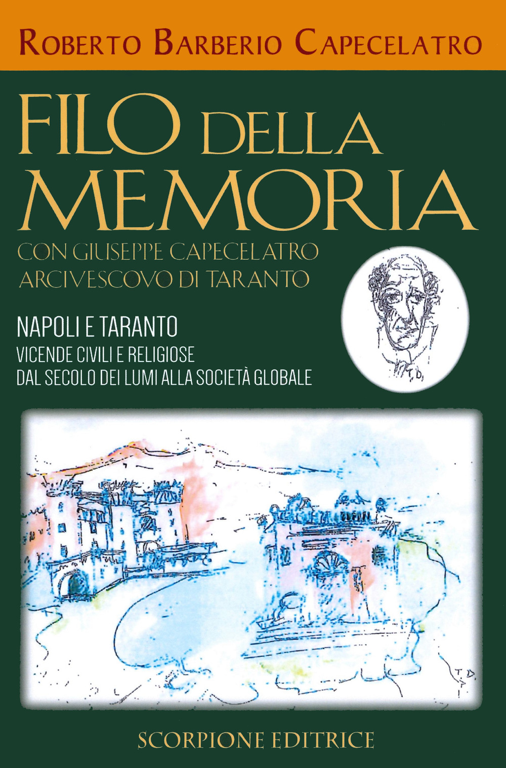 Filo della memoria. Con Giuseppe Capecelatro arcivescovo di Taranto. Napoli e Taranto vicende civili e religiose dal secolo dei lumi alla società globale