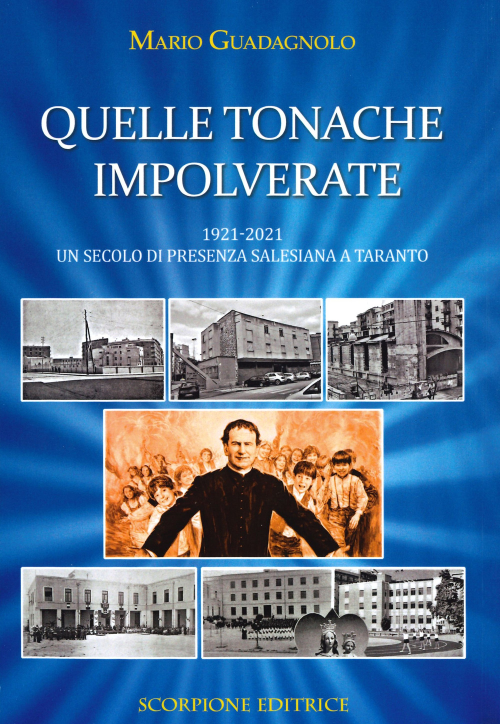 Quelle tonache impolverate. 1921-2021 Un secolo di presenza salesiana a Taranto