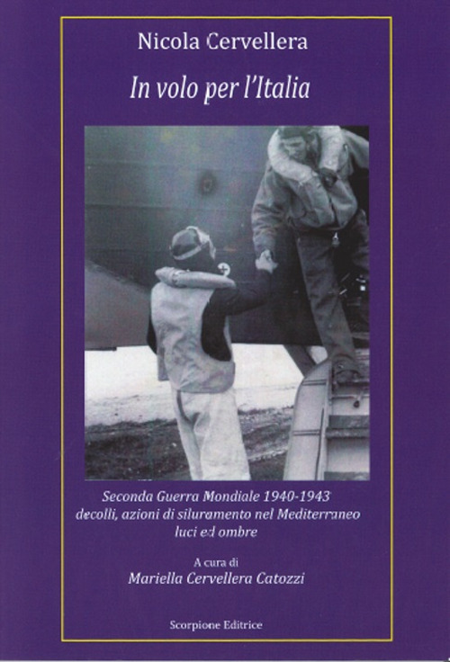 In volo per l'Italia. Seconda Guerra Mondiale 1940-1943 decolli, azioni di siluramento nel Mediterraneo luci ed ombre