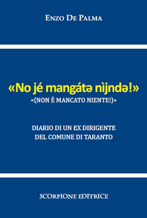 Non è mancato niente («No jé mangát? nìjnd?!»). Diario di un ex dirigente del Comune di Taranto