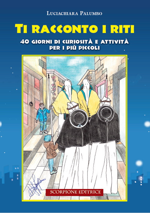 Ti racconto i riti. 40 giorni di curiosità e attività per i più piccoli. Ediz. illustrata