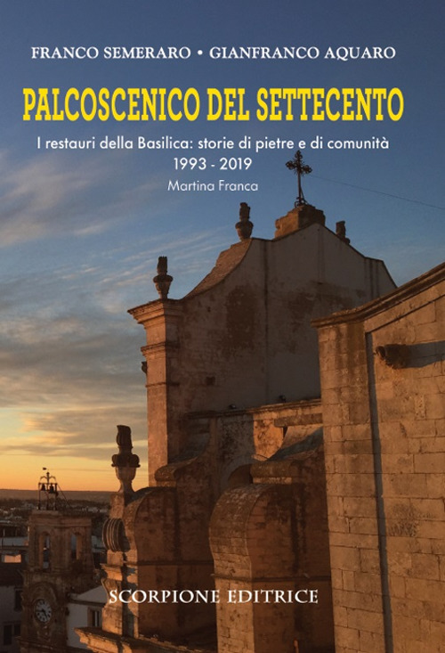 Palcoscenico del Settecento. I restauri della basilica: storie di pietre e di comunità 1993-2019 Martina Franca