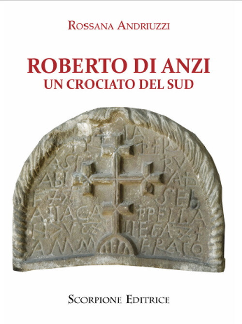 Roberto di Anzi. Un crociato del sud