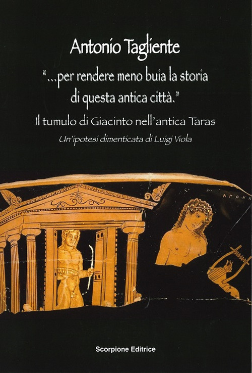 «...Per rendere meno buia la storia di questa antica città». Il tumulo di Giacinto nell'antica Taras. Un'ipotesi dimenticata di Luigi Viola