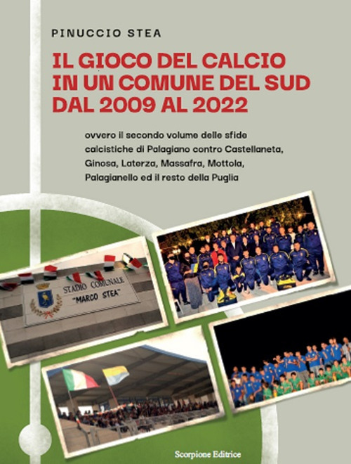 Il gioco del calcio in un comune del Sud dal 2009 al 2022. Ovvero il secondo volume delle sfide calcistiche di Palagiano contro Castellaneta, Ginosa, Laterza, Massafra, Mottola, Palagianello ed il resto della Puglia